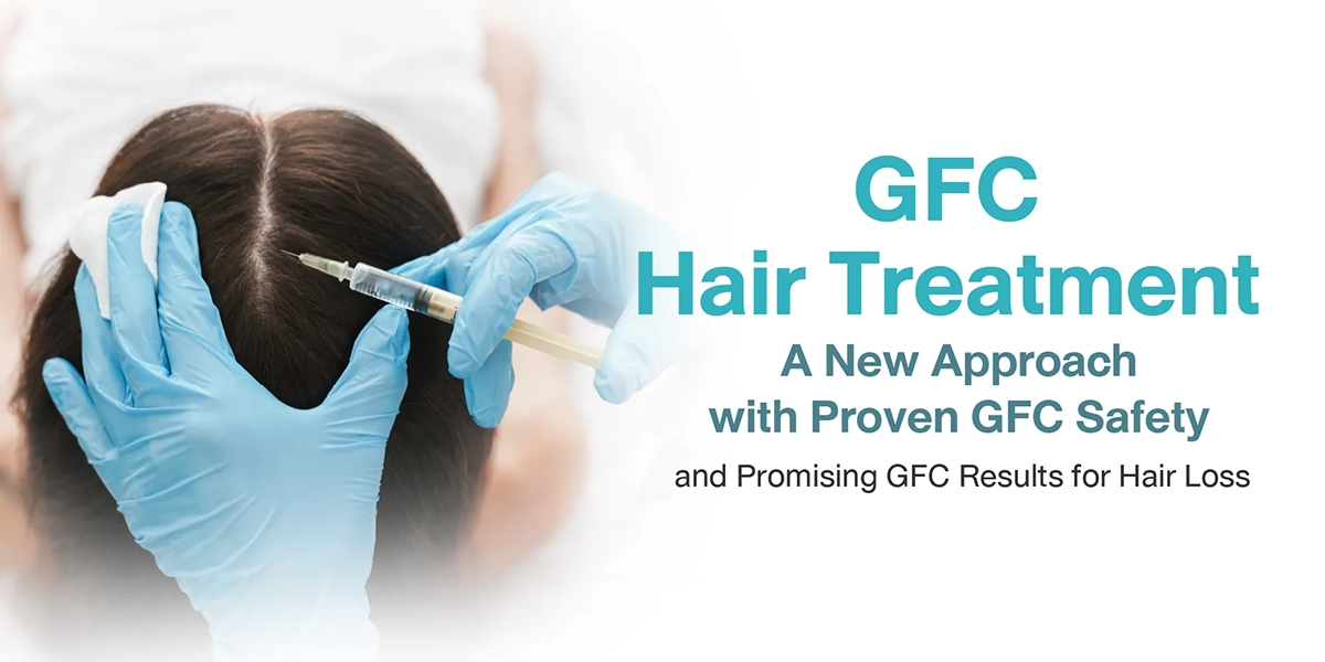GFC Hair Treatment A New Approach with Proven GFC Safety and Promising GFC Results for Hair Loss