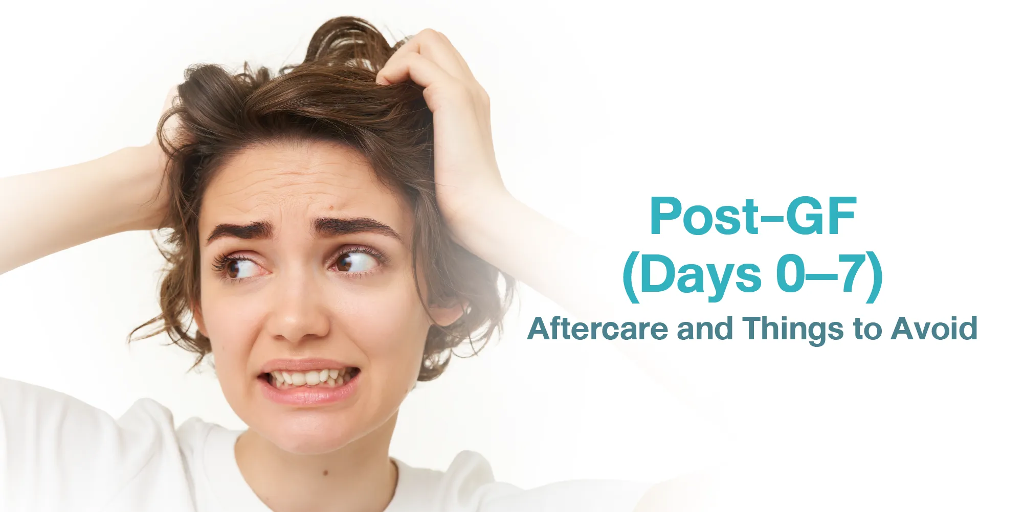 Post-GFC (Days 0–7) Aftercare and Things to Avoid