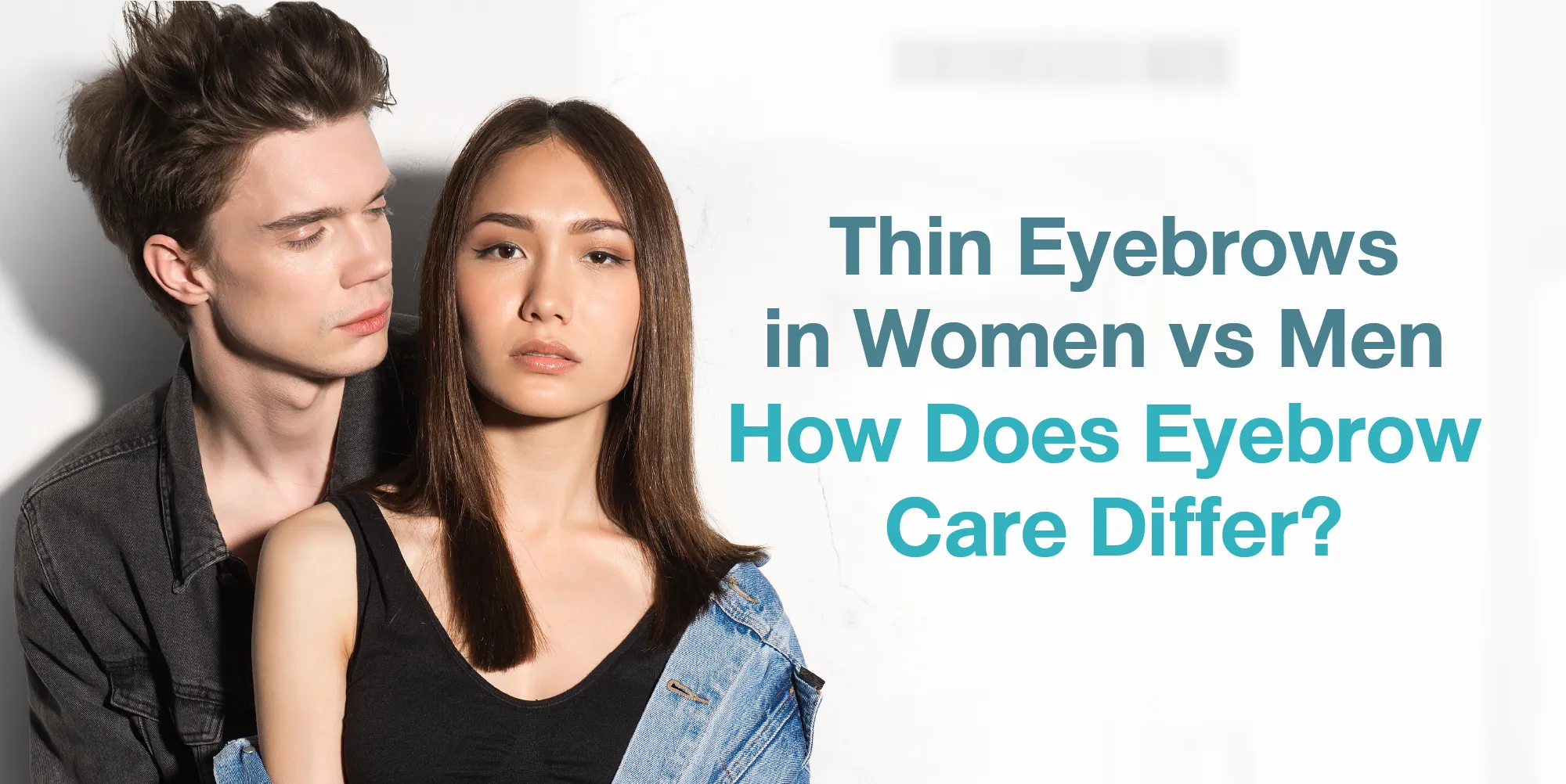 Thin Eyebrows in Women vs Men – How Does Eyebrow Care Differ