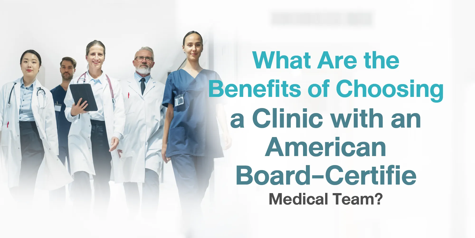 What Are the Benefits of Choosing a Clinic with an American Board-Certified Medical Team