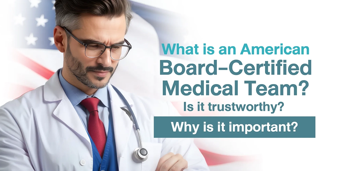 What is an American Board-Certified Medical Team Is it trustworthy Why is it important
