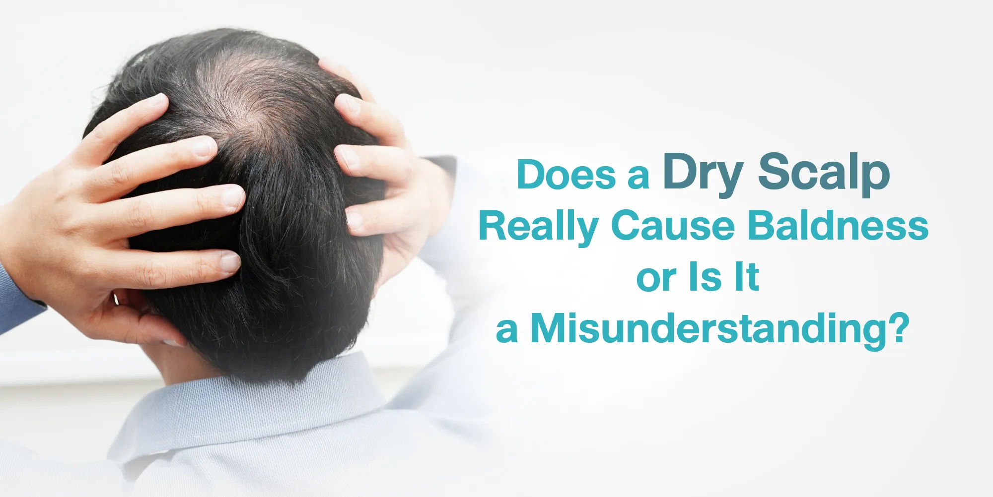 Does a Dry Scalp Really Cause Baldness or Is It a Misunderstanding