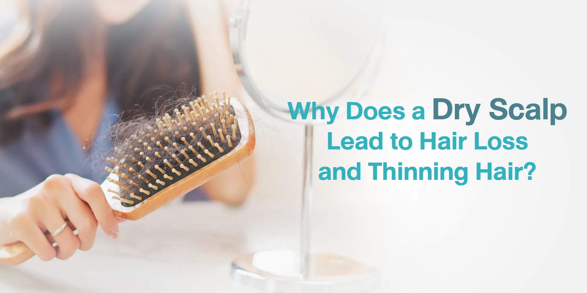 Why Does a Dry Scalp Lead to Hair Loss and Thinning Hair
