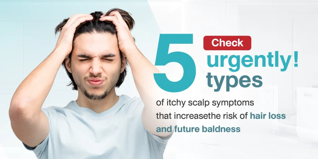 Check urgently! 5 types of itchy scalp symptoms that increase the risk of hair loss and future baldness