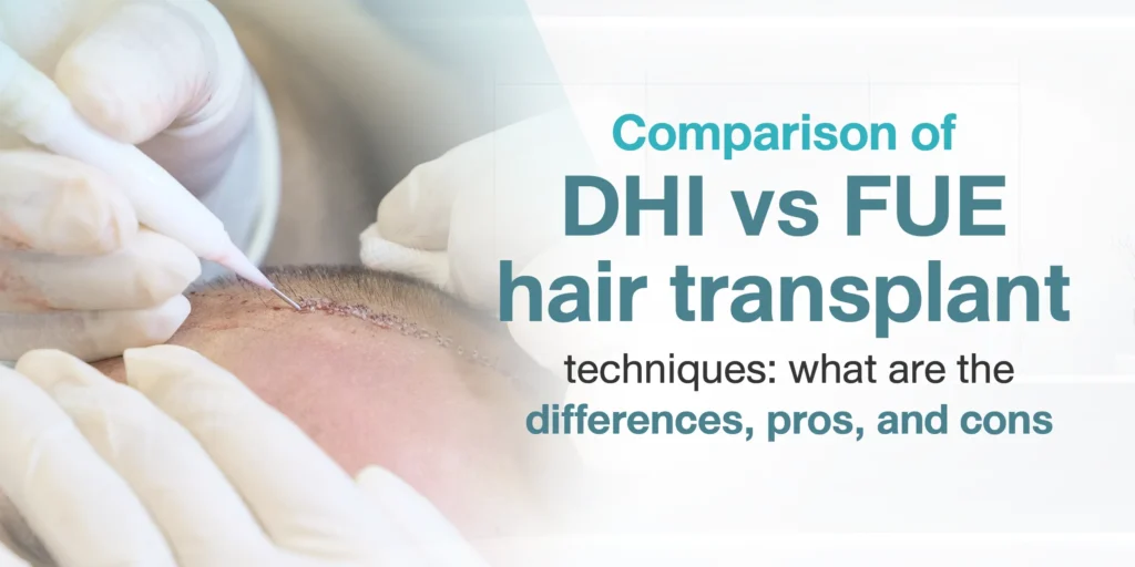 Comparison of DHI vs FUE hair transplant techniques what are the differences, pros, and cons