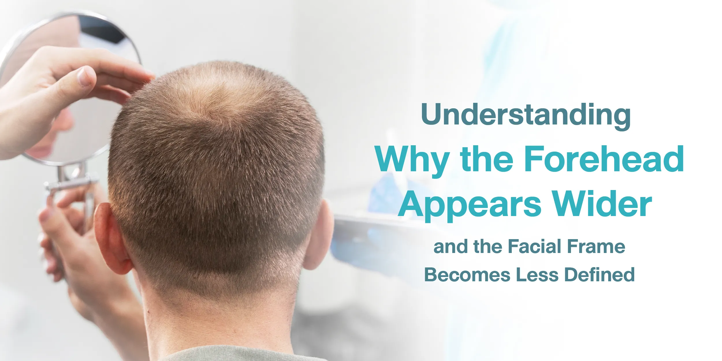 Understanding Why the Forehead Appears Wider and the Facial Frame Becomes Less Defined