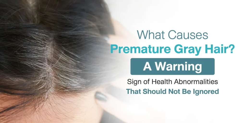 What Causes Premature Gray Hair A Warning Sign of Health Abnormalities That Should Not Be Ignored