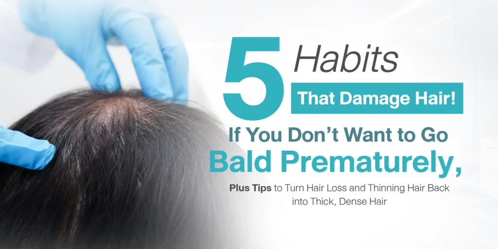 5 Habits That Damage Hair! If You Donโt Want to Go Bald Prematurely, Plus Tips to Turn Hair Loss and Thinning Hair Back into Thick, Dense Hair