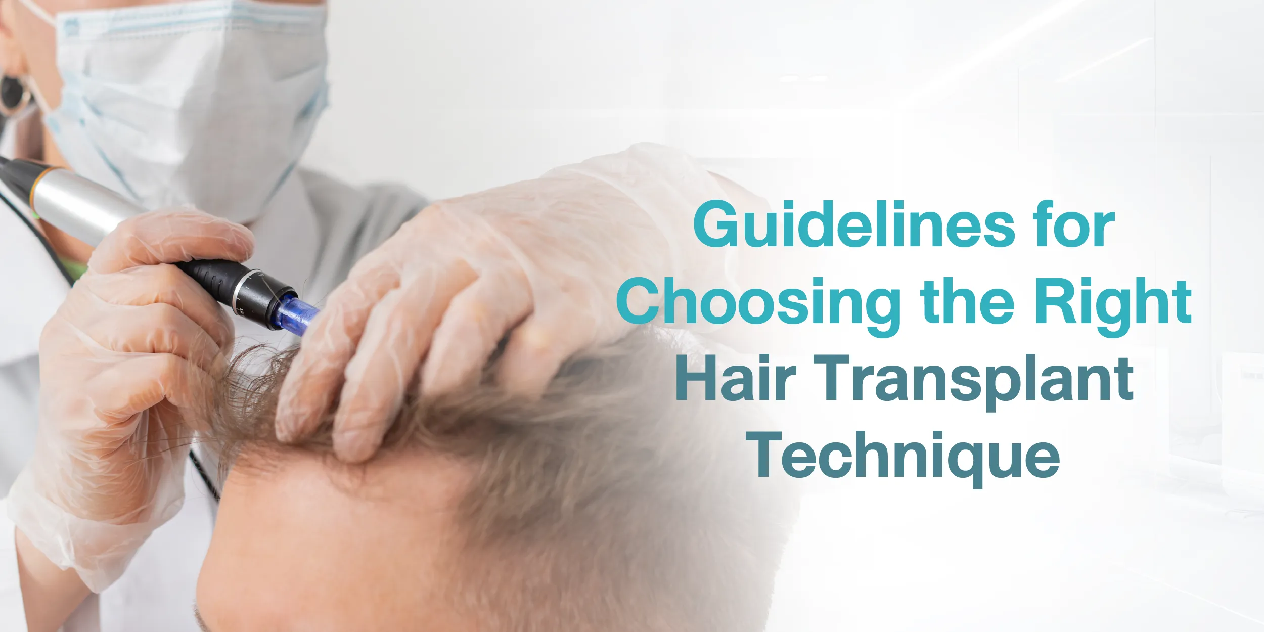 Guidelines for Choosing the Right Hair Transplant Technique