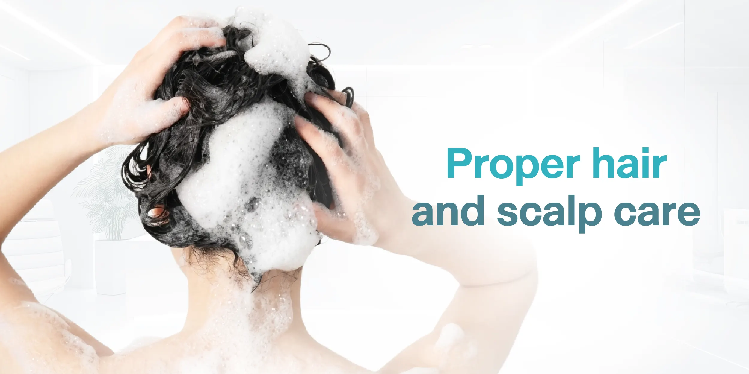 Proper hair and scalp care